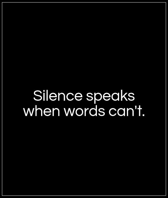 Silence speaks  when words can't Picture Quote #1