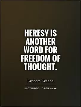 Heresy is another word for freedom of thought Picture Quote #1