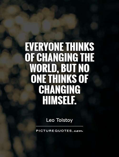 Everyone thinks of changing the world, but no one thinks of changing himself Picture Quote #1