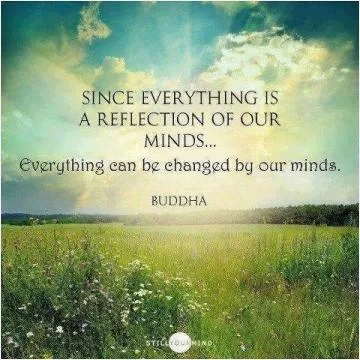 Since everything is a reflection of our minds, everything can be changed by our minds Picture Quote #1