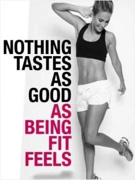 Nothing tastes as good as being fit feels Picture Quote #1