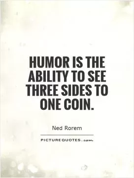 Humor is the ability to see three sides to one coin Picture Quote #1
