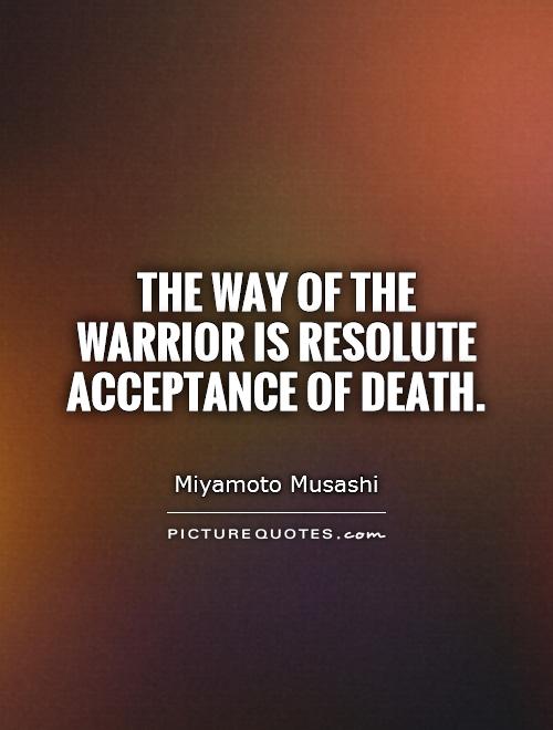 The Way of the warrior is resolute acceptance of death Picture Quote #1