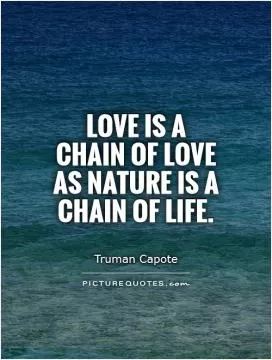 Love is a chain of love as nature is a chain of life Picture Quote #1