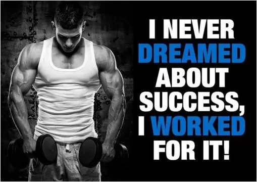 I never dreamed about success, I worked for it Picture Quote #1