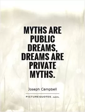 Myths are public dreams, dreams are private myths Picture Quote #1