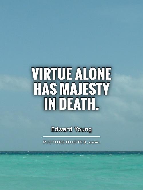 Virtue alone has majesty in death Picture Quote #1