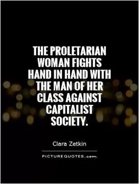 The proletarian woman fights hand in hand with the man of her class against capitalist society Picture Quote #1