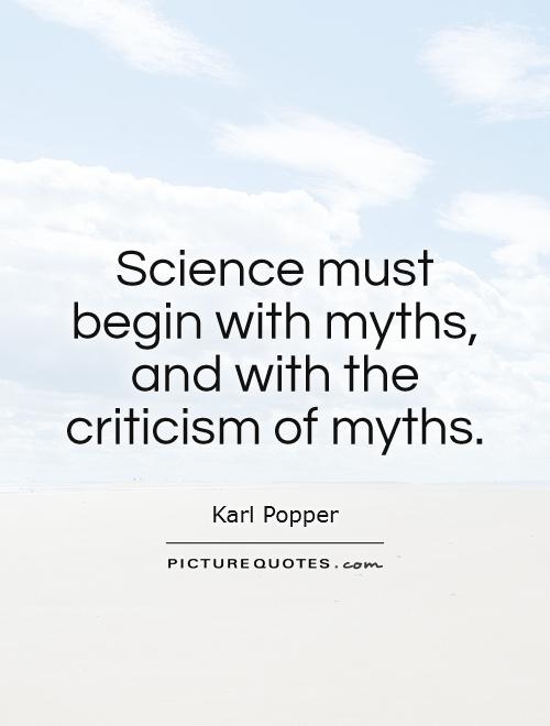 Science must begin with myths, and with the criticism of myths Picture Quote #1
