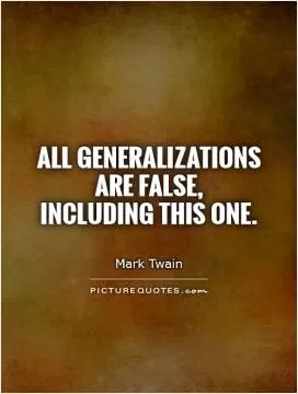 All generalizations are false,  including this one Picture Quote #1