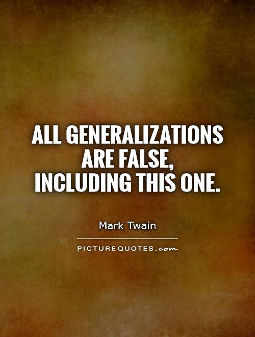 All generalizations are false,  including this one Picture Quote #1