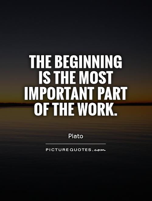The beginning is the most important part of the work Picture Quote #1