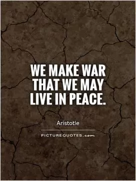We make war that we may live in peace Picture Quote #1
