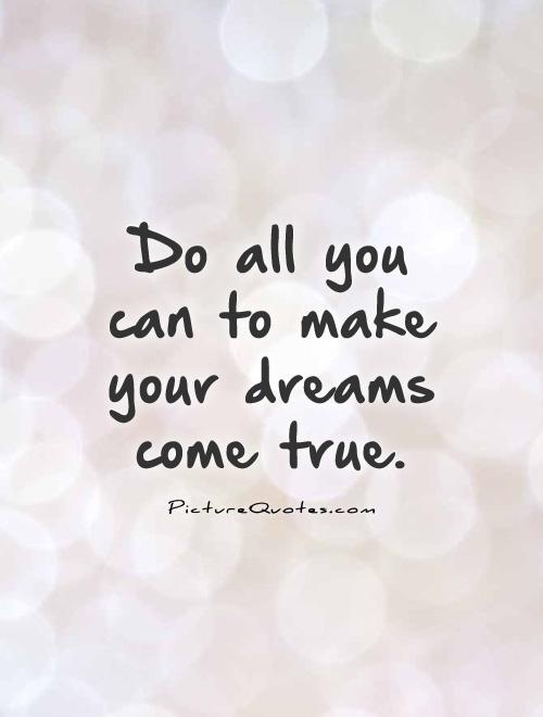 Do all you can to make your dreams come true Picture Quote #1