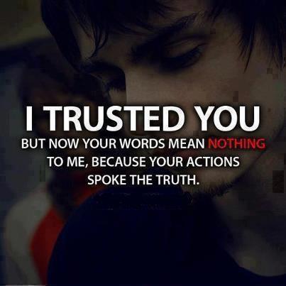 I trusted you but now your words mean nothing to me, because your actions spoke the truth Picture Quote #1