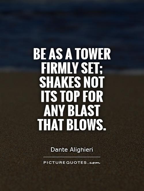 Be as a tower firmly set; Shakes not its top for any blast that blows Picture Quote #1