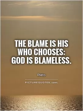The blame is his who chooses: God is blameless Picture Quote #1