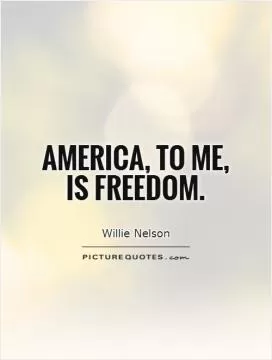 America, to me, is freedom Picture Quote #1