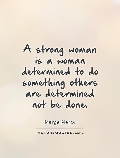 A strong woman is a woman determined to do something others are determined not be done Picture Quote #1