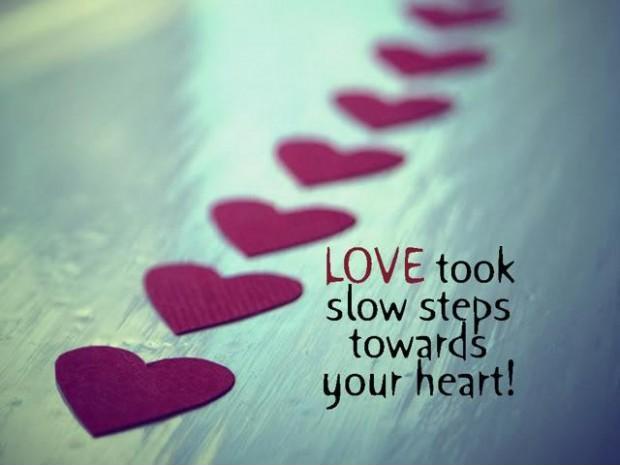 Love took slow steps towards your heart Picture Quote #1