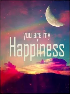 You are my happiness Picture Quote #1