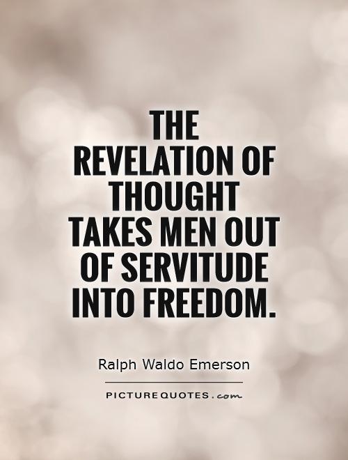 The revelation of thought takes men out of servitude into freedom Picture Quote #1