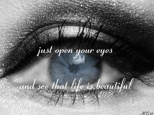 Just open your eyes and see that life is beautiful Picture Quote #1