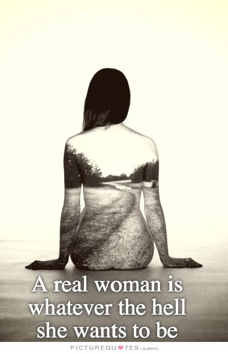 A real woman is whatever the hell she wants to be Picture Quote #2