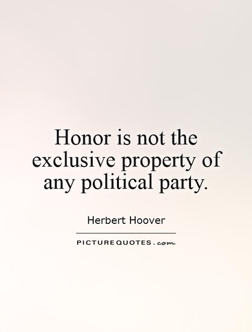 Honor is not the exclusive property of any political party Picture Quote #1