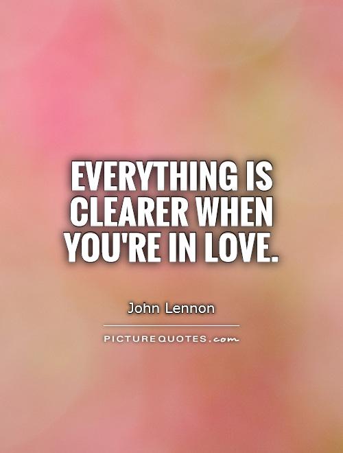 Everything is clearer when you're in love Picture Quote #1