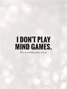 I don't play mind games Picture Quote #1