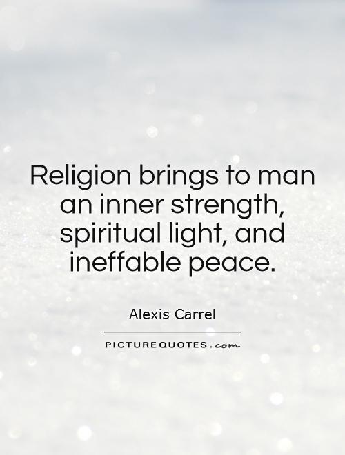 Religion brings to man an inner strength, spiritual light, and ineffable peace Picture Quote #1