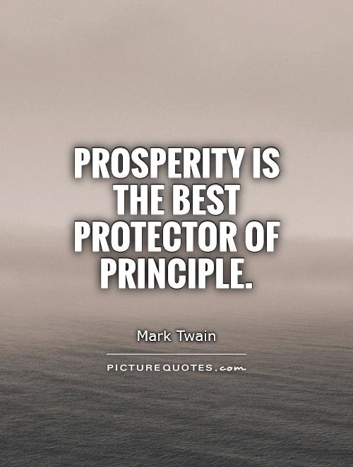 Prosperity is the best protector of principle Picture Quote #1