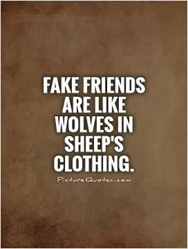 Fake friends are like Wolves in Sheep's Clothing Picture Quote #1