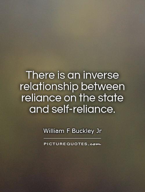 There is an inverse relationship between reliance on the state and self-reliance Picture Quote #1