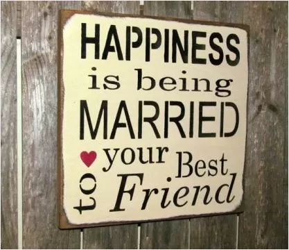 Happiness is being married to your best friend Picture Quote #1