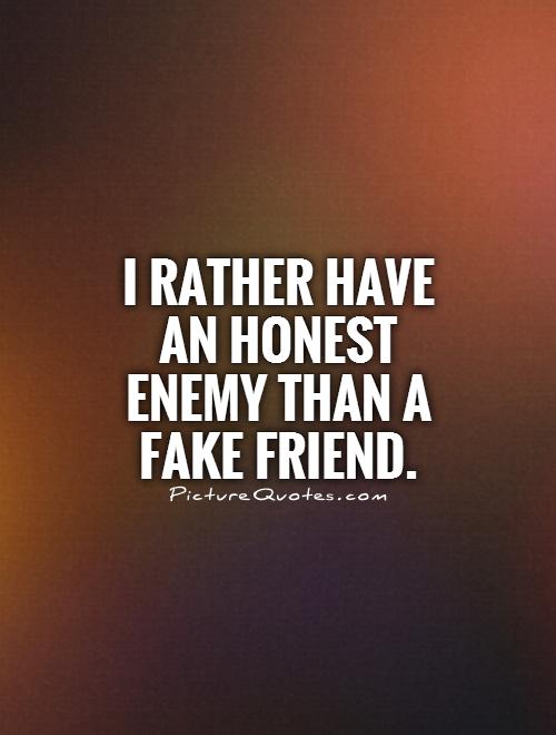 I rather have an honest enemy than a fake friend Picture Quote #1