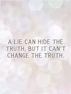 A lie can hide the truth, but it can't change the truth Picture Quote #1