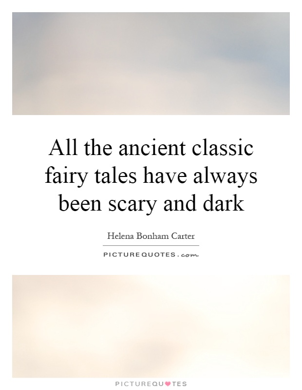 All the ancient classic fairy tales have always been scary and dark Picture Quote #1