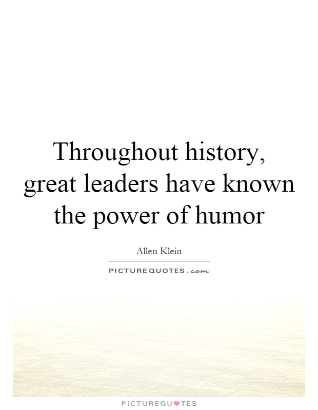 Throughout history, great leaders have known the power of humor Picture Quote #1