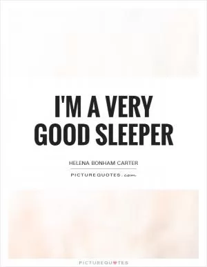 I'm a very good sleeper Picture Quote #1