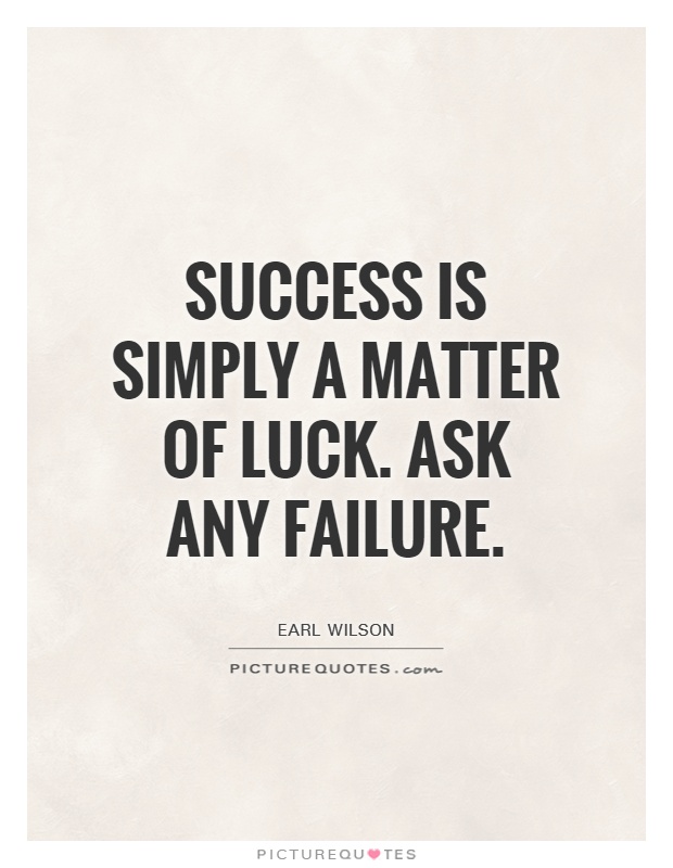 Success is simply a matter of luck. Ask any failure Picture Quote #1