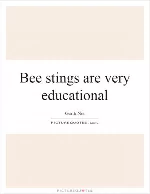 Bee stings are very educational Picture Quote #1