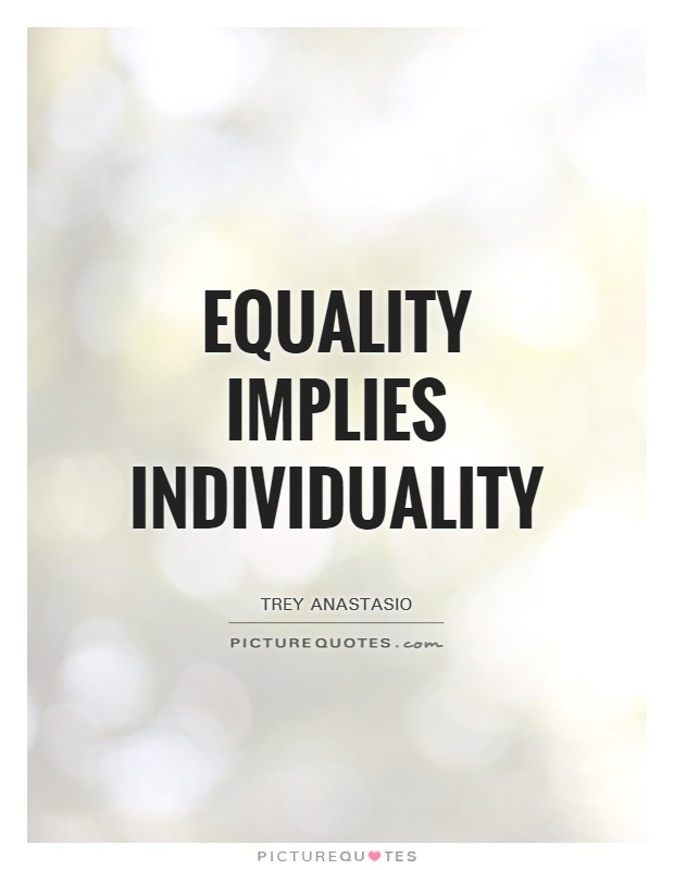 Equality implies individuality Picture Quote #1