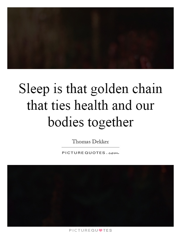 Sleep is that golden chain that ties health and our bodies together Picture Quote #1