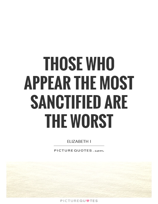 Those who appear the most sanctified are the worst Picture Quote #1
