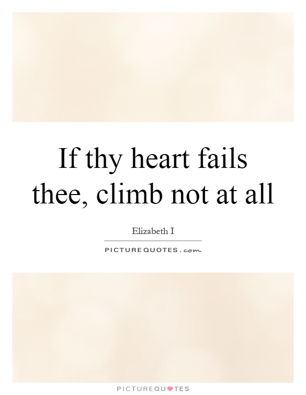 If thy heart fails thee, climb not at all Picture Quote #1