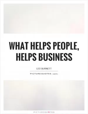 What helps people, helps business Picture Quote #1