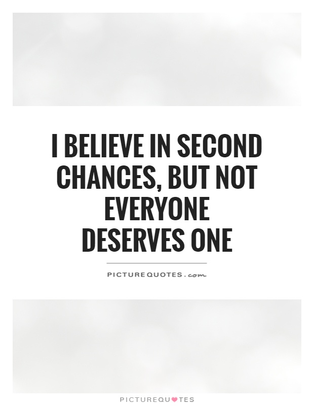 I believe in second chances, but not everyone deserves one Picture Quote #1
