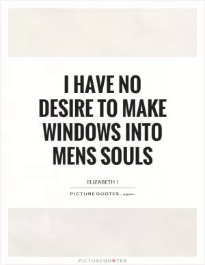 I have no desire to make windows into mens souls Picture Quote #1